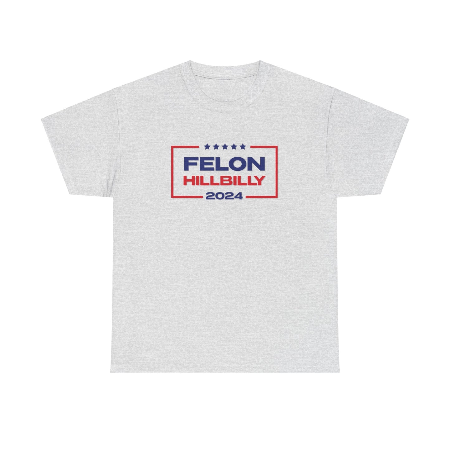 Felon Hillbilly 2024 T-Shirt
