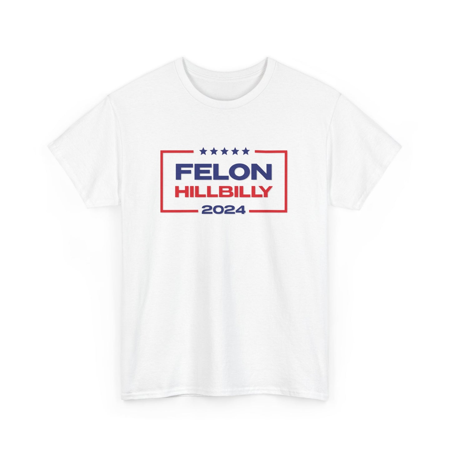 Felon Hillbilly 2024 T-Shirt