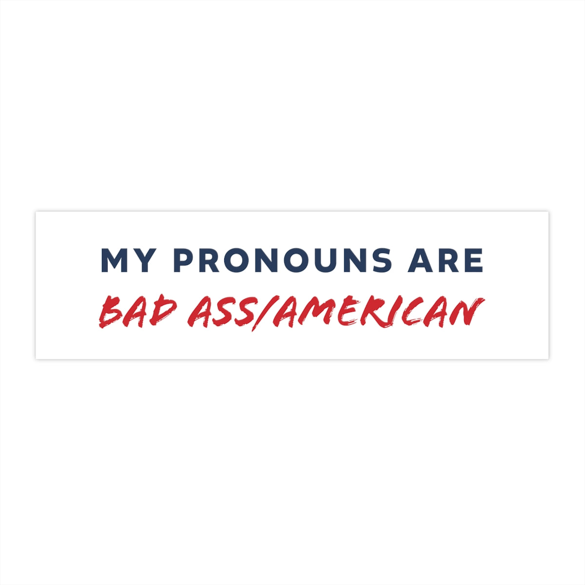 My Pronouns are Bad Ass/American Bumper Sticker (11.5" × 3.75")