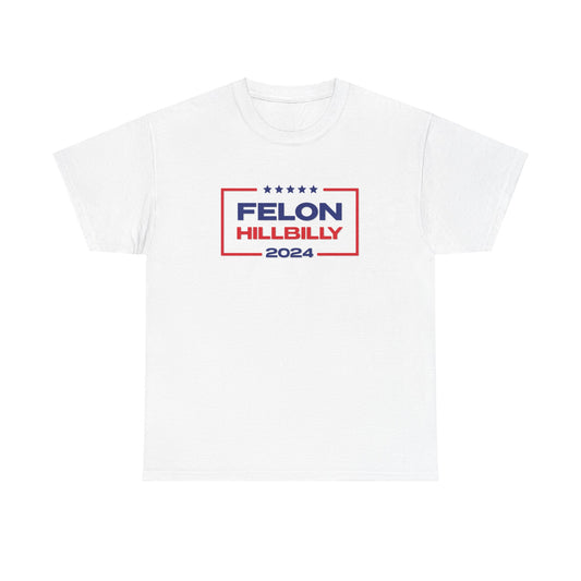 Felon Hillbilly 2024 T-Shirt